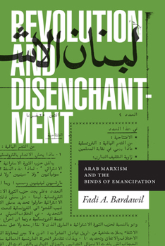 Paperback Revolution and Disenchantment: Arab Marxism and the Binds of Emancipation Book