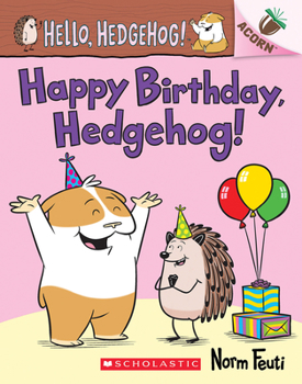 Happy Birthday, Hedgehog!: An Acorn Book (Hello, Hedgehog! #6) - Book #6 of the Hello, Hedgehog!