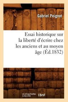 Paperback Essai Historique Sur La Liberté d'Écrire Chez Les Anciens Et Au Moyen Âge (Éd.1832) [French] Book