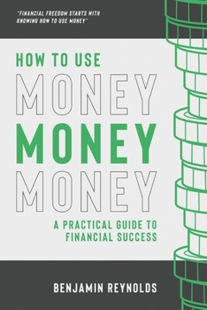 Paperback How to Use Money: A Practical Guide to Financial Success Book