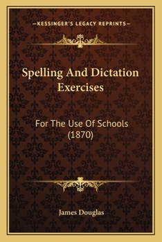 Paperback Spelling and Dictation Exercises: For the Use of Schools (1870) Book