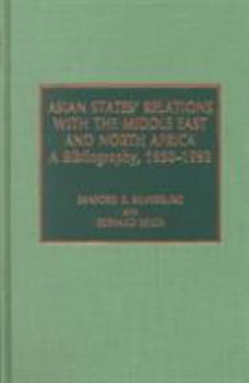 Hardcover Asian States' Relations with the Middle East and North Africa: A Bibliography, 1950-1993 Book