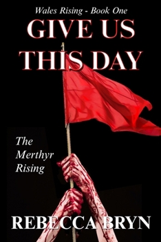 Paperback Give Us This Day: The Merthyr Rising Book