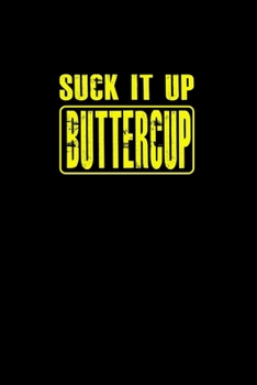 Suck it up buttercup: Food Journal | Track your Meals | Eat clean and fit | Breakfast Lunch Diner Snacks | Time Items Serving Cals Sugar Protein Fiber ... | 110  pages | 6 x 9 in | 15.24 x 22.86 cm