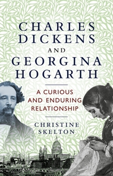 Hardcover Charles Dickens and Georgina Hogarth: A Curious and Enduring Relationship Book