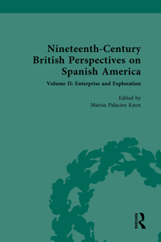 Hardcover Nineteenth-Century British Perspectives on Spanish America: Volume II: Enterprise and Exploration Book