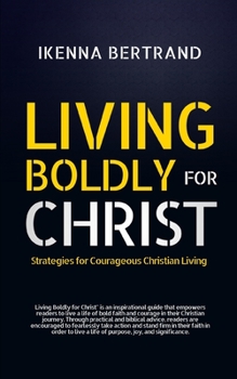 Paperback Living Boldly for Christ: Strategies for Courageous Christian Living Book