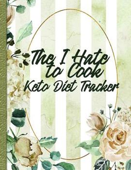 Paperback The I Hate to Cook Keto Diet Tracker: With Help for Cooking and Eating Out Book
