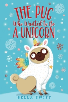 The Pug Who Wanted to Be a Unicorn - Book #1 of the Pug Who Wanted to Be