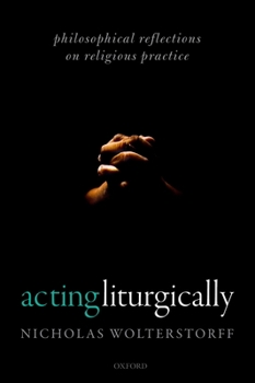 Paperback Acting Liturgically: Philosophical Reflections on Religious Practice Book