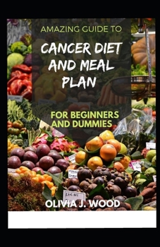 Paperback Amazing Guide To Cancer Diet And Meal Plan For Beginners And Dummies Book