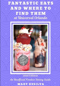 Paperback Fantastic Eats and Where to Find Them at Universal Orlando 2020: A Foodie's Dining Guide for Universal Orlando Book