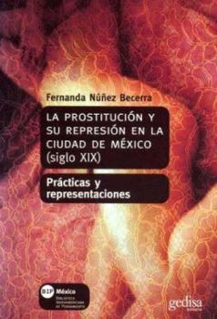 Paperback La prostitución y su represión en la ciudad de México (siglo xix) (Bip (Biblioteca Iberoamericana De Pensamiento)) (Spanish Edition) [Spanish] Book