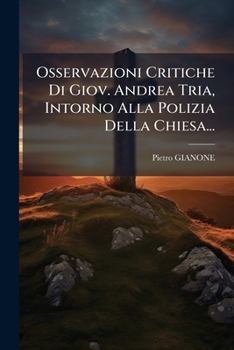 Osservazioni Critiche Di Giov. Andrea Tria, Intorno Alla Polizia Della Chiesa...