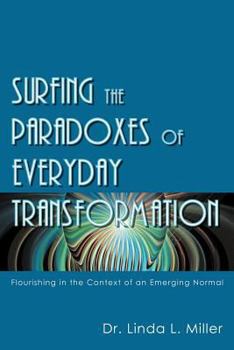 Paperback Surfing the Paradoxes of Everyday Transformation: Flourishing in the Context of an Emerging Normal Book