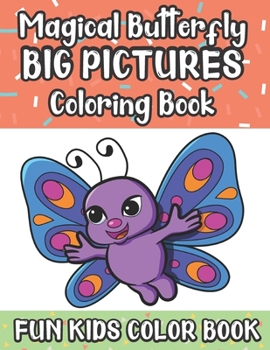 Magical Butterfly Big Pictures Coloring Book Fun Kids Color Book: Large Full Page Black And White Drawings To Be Colored In By Children And Kids Of All Ages