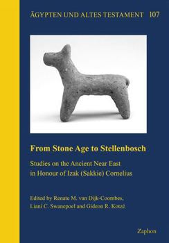 Hardcover From Stone Age to Stellenbosch: Studies on the Ancient Near East in Honour of Izak (Sakkie) Cornelius Book