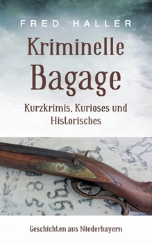 Paperback Kriminelle Bagage: Kurzkrimis, Kurioses und Historisches [German] Book