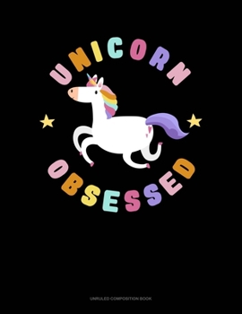 Paperback Unicorn Obsessed: Unruled Composition Book