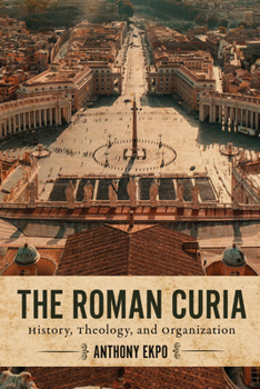 Hardcover The Roman Curia: History, Theology, and Organization Book
