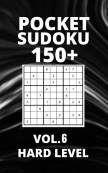 Paperback Pocket Sudoku 150+ Puzzles: Hard Level with Solutions - Vol. 6 Book