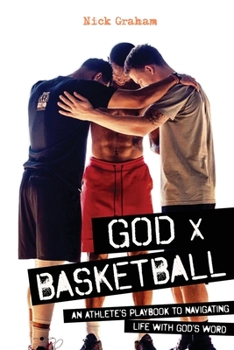 Paperback God x Basketball: An Athlete's Playbook to Navigating Life with God's Word Book