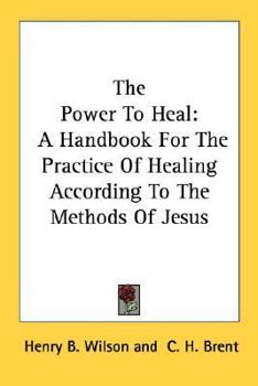 Paperback The Power To Heal: A Handbook For The Practice Of Healing According To The Methods Of Jesus Book