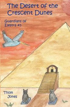 The Desert of the Crescent Dunes - Book #3 of the Guardians of Elestra