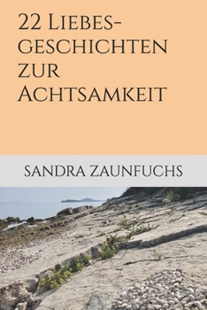Paperback 22 Liebesgeschichten zur Achtsamkeit: Plädoyer für eine achtsame Lebensführung (Stärken Stärken Achtsamkeitsreihe) (German Edition) [German] Book