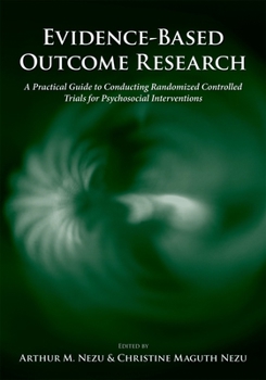 Hardcover Evidence-Based Outcome Research: A Practical Guide to Conducting Randomized Controlled Trials for Psychosocial Interventions Book