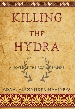 Hardcover Killing the Hydra: A Novel of the Roman Empire Book