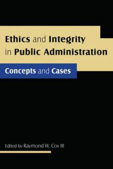Hardcover Ethics and Integrity in Public Administration: Concepts and Cases: Concepts and Cases Book