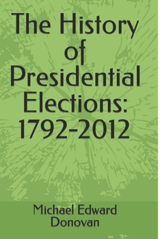 Paperback The History of Presidential Elections: 1792-2012 Book