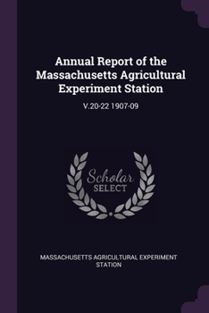 Paperback Annual Report of the Massachusetts Agricultural Experiment Station: V.20-22 1907-09 Book