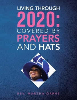 Paperback Living Through 2020: Covered by Prayers and Hats Book