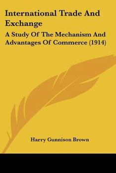 Paperback International Trade And Exchange: A Study Of The Mechanism And Advantages Of Commerce (1914) Book