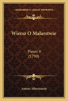 Paperback Wiersz O Malarstwie: Piesni V (1790) [Polish] Book