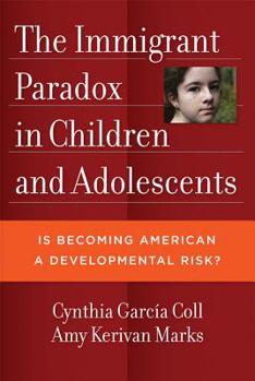 Hardcover The Immigrant Paradox in Children and Adolescents: Is Becoming American a Developmental Risk? Book