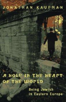 Hardcover A Hole in the Heart of the World: Being Jewish in Eastern Europe Book