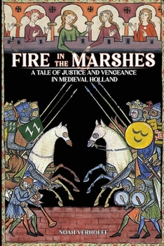 Paperback Fire in the Marshes: A Tale of Justice and Vengeance in Medieval Holland Book