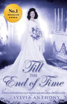 Paperback Till the End of Time: A Story of Persistence, Love Failure and Success in a Woman's Life Book