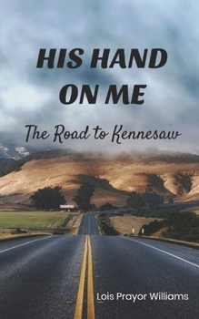 Paperback His Hand On Me: The Road to Kennesaw Book