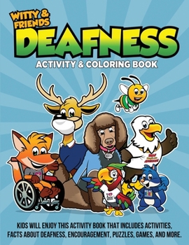 Deafness Activity & Coloring Book: Kids Will Enjoy This Activity Book That Includes Activities, Facts About Deafness, Encouragements, Puzzles, Games, and More.