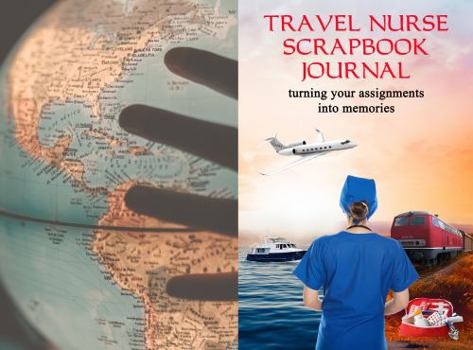 Paperback Travel Nurse Scrapbook Journal: Turning Your Assignments into Memories Book