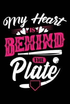 My Heart Is Behind The Plate: Baseball Themed Lined Notebook Journal Diary 6x9