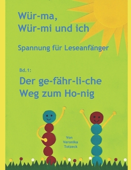 Der ge-fähr-li-che Weg zum Ho-nig: Spannung für Leseanfänger (Wür-ma, Wür-mi und ich)