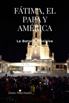 Paperback Fátima, El Papa Y América: La Batalla Decisiva [Spanish] Book