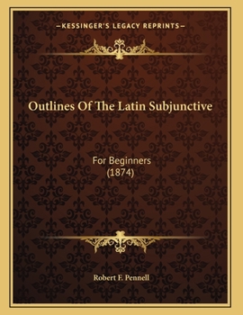 Paperback Outlines Of The Latin Subjunctive: For Beginners (1874) Book