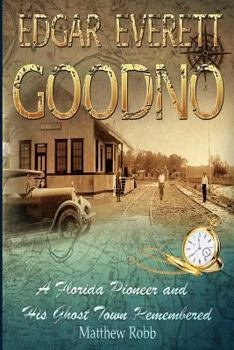 Paperback Edgar Everett Goodno: A Florida Pioneer and His Ghost Town Remembered Book