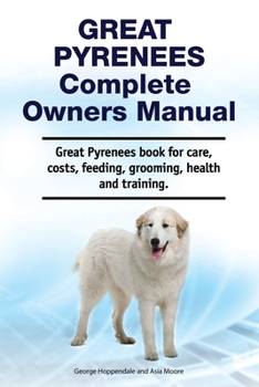 Paperback Great Pyrenees Complete Owners Manual. Great Pyrenees book for care, costs, feeding, grooming, health and training. Book